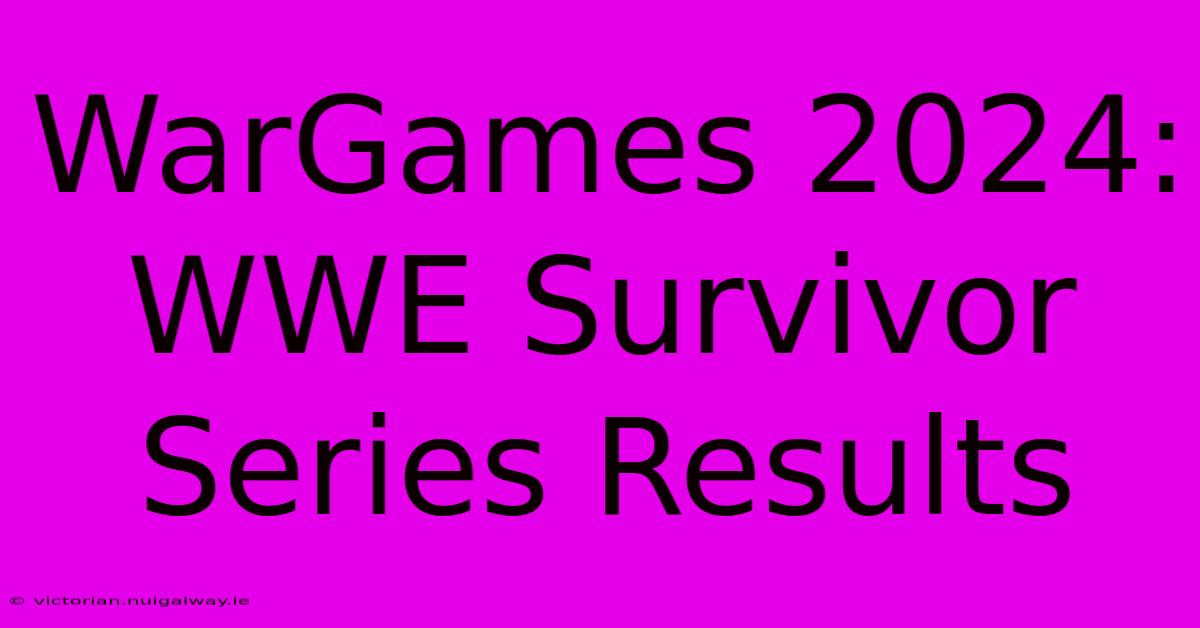 WarGames 2024: WWE Survivor Series Results