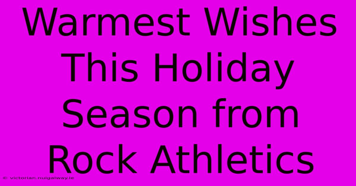 Warmest Wishes This Holiday Season From Rock Athletics