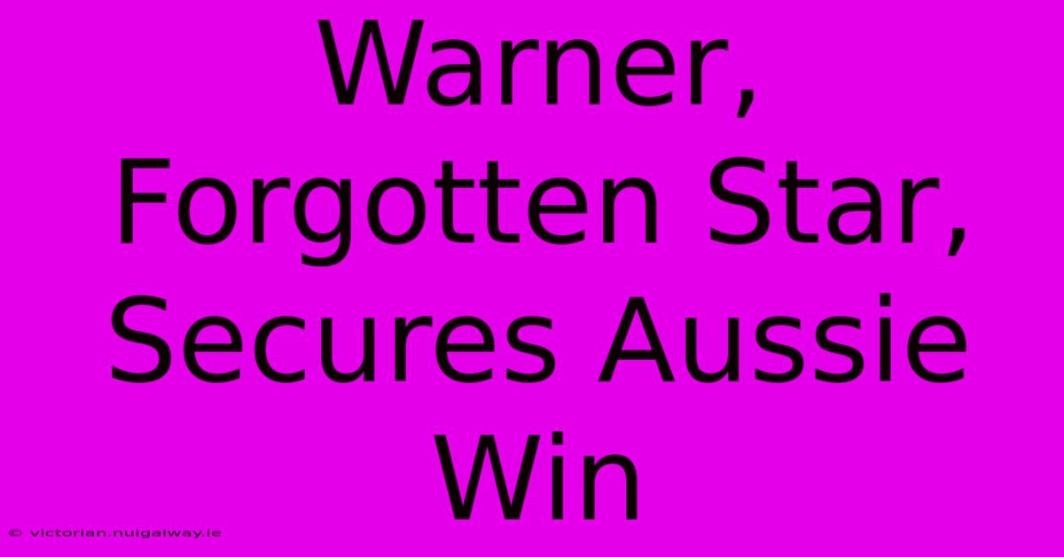 Warner, Forgotten Star, Secures Aussie Win