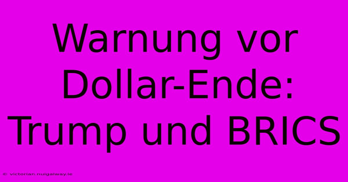 Warnung Vor Dollar-Ende: Trump Und BRICS