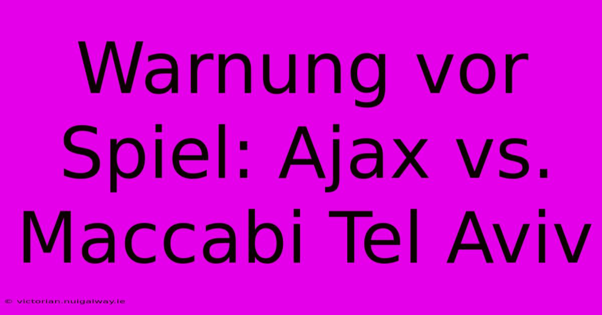 Warnung Vor Spiel: Ajax Vs. Maccabi Tel Aviv