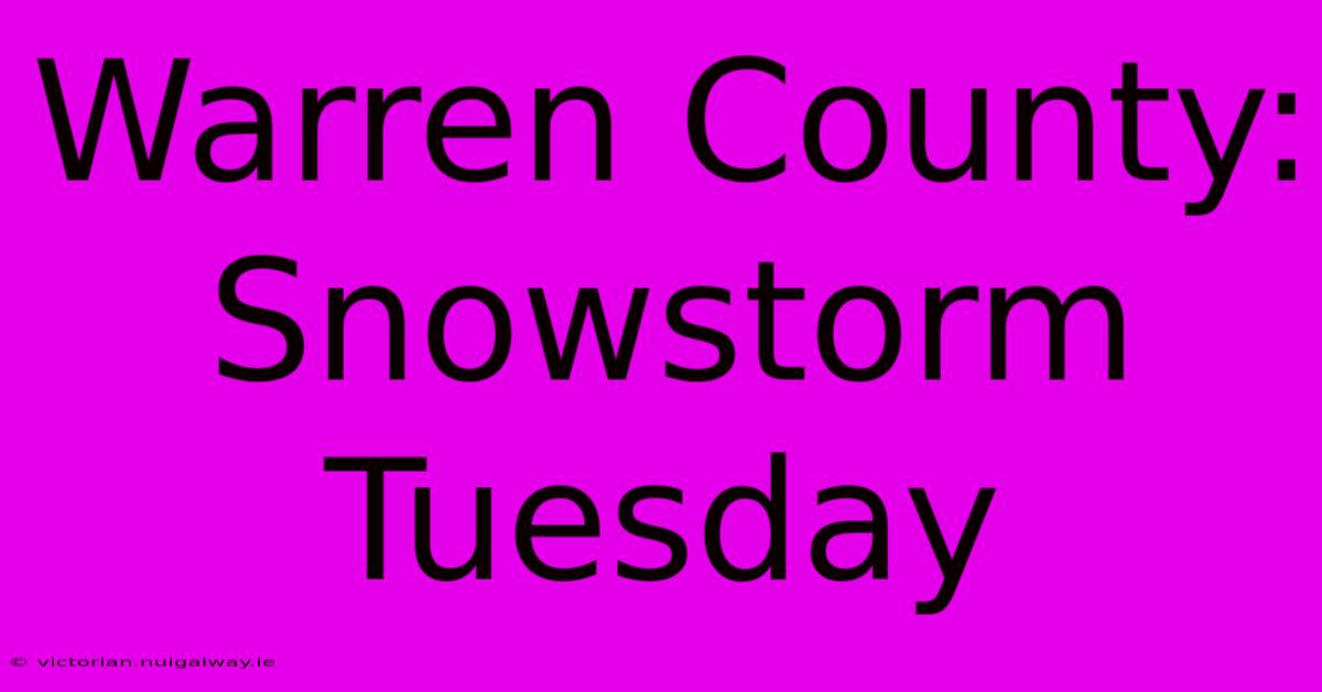 Warren County: Snowstorm Tuesday