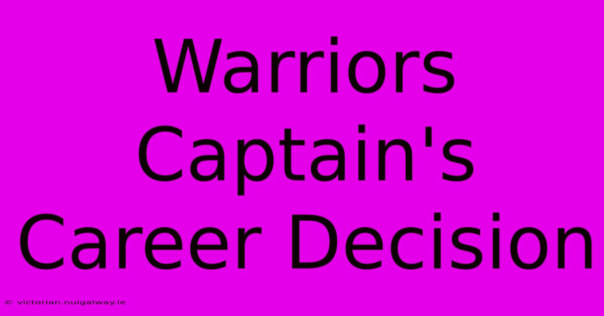 Warriors Captain's Career Decision