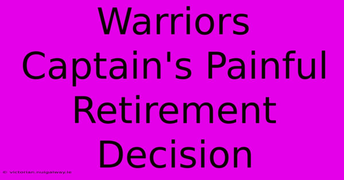 Warriors Captain's Painful Retirement Decision