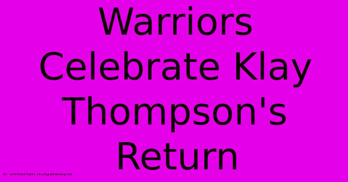 Warriors Celebrate Klay Thompson's Return