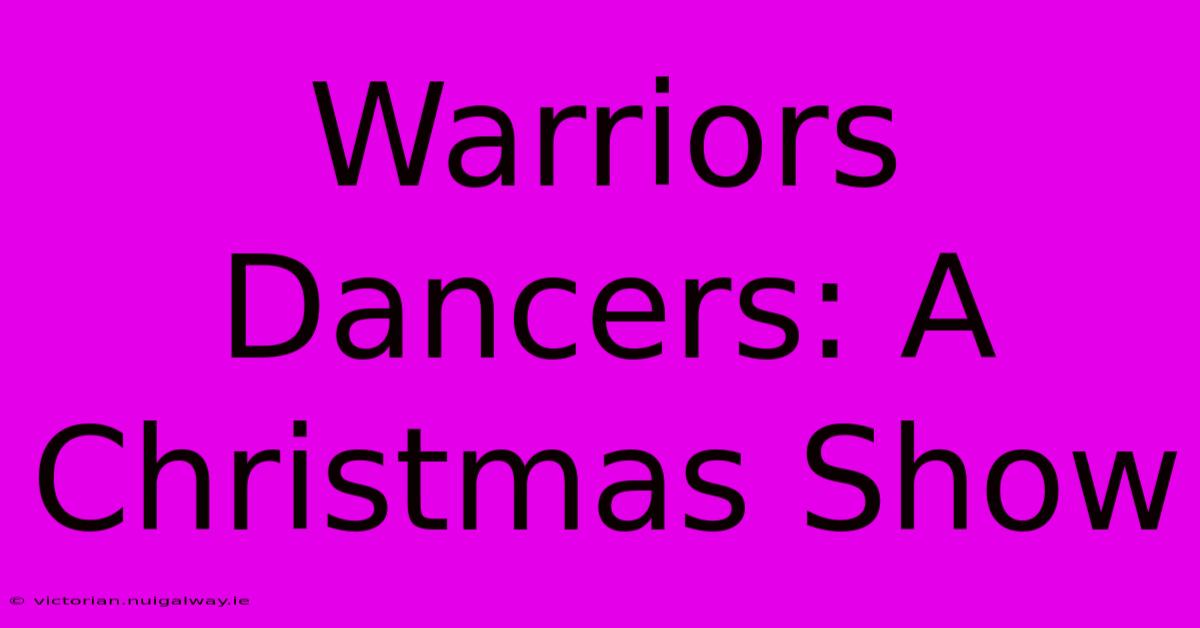 Warriors Dancers: A Christmas Show