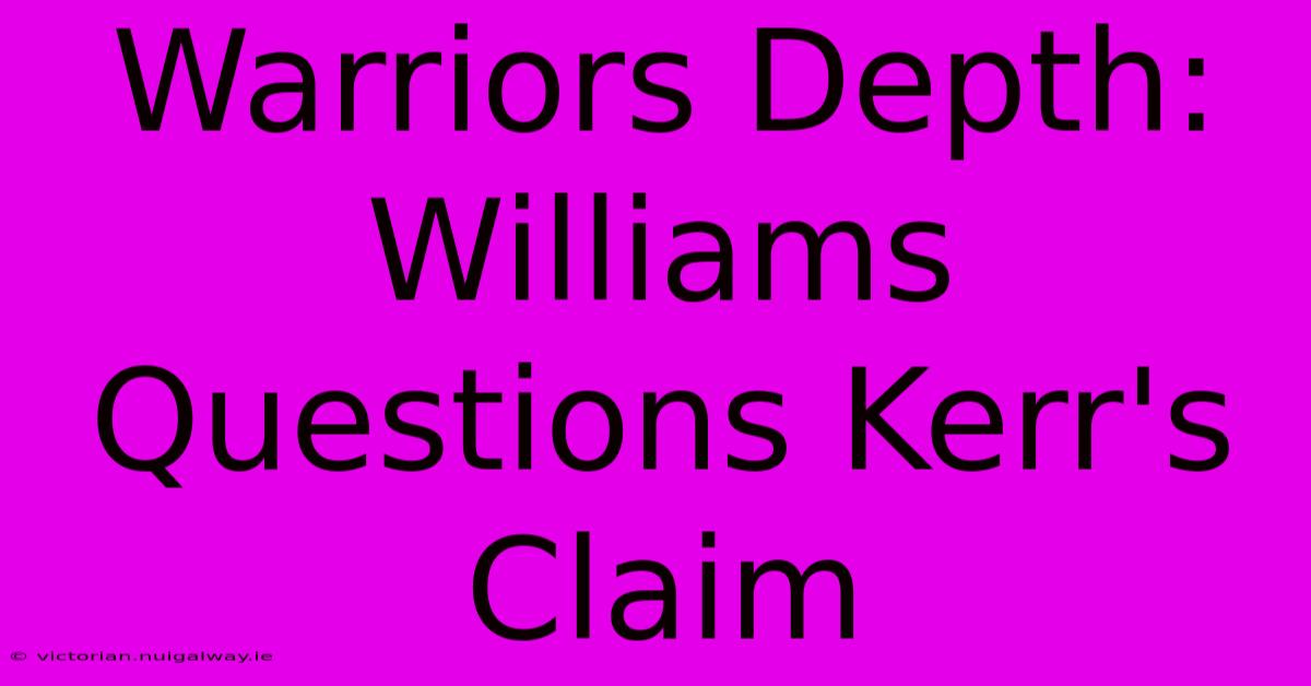 Warriors Depth: Williams Questions Kerr's Claim