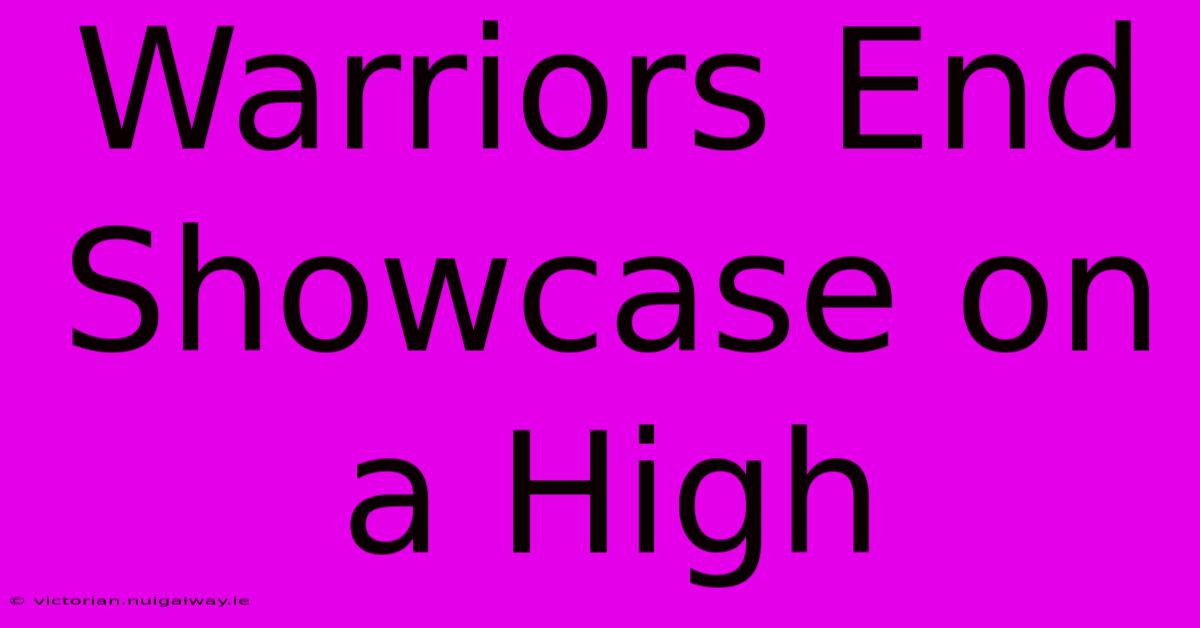 Warriors End Showcase On A High