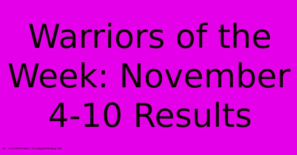 Warriors Of The Week: November 4-10 Results 