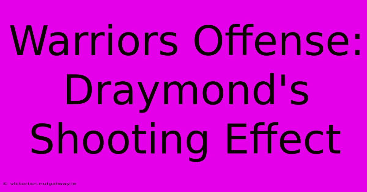 Warriors Offense: Draymond's Shooting Effect