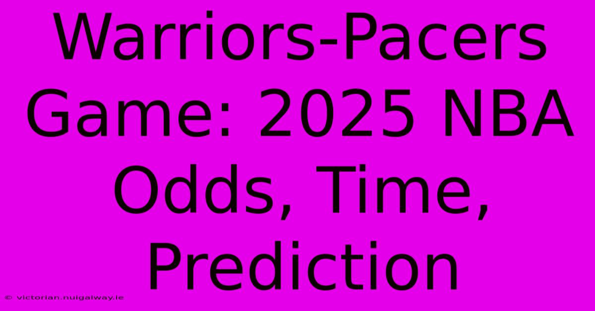 Warriors-Pacers Game: 2025 NBA Odds, Time, Prediction