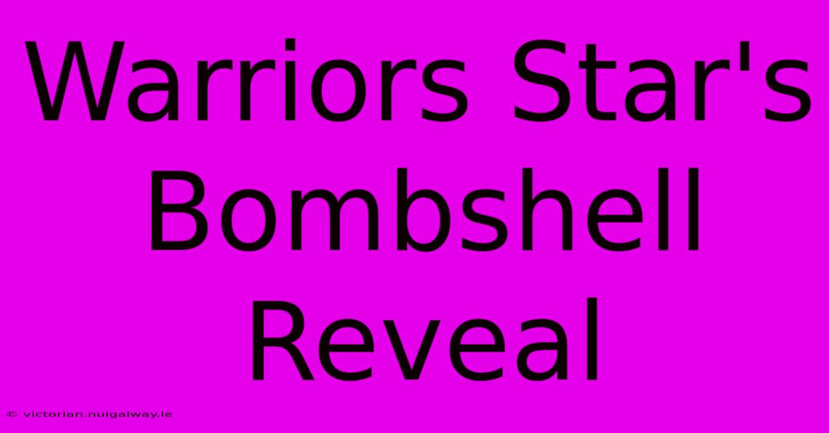 Warriors Star's Bombshell Reveal