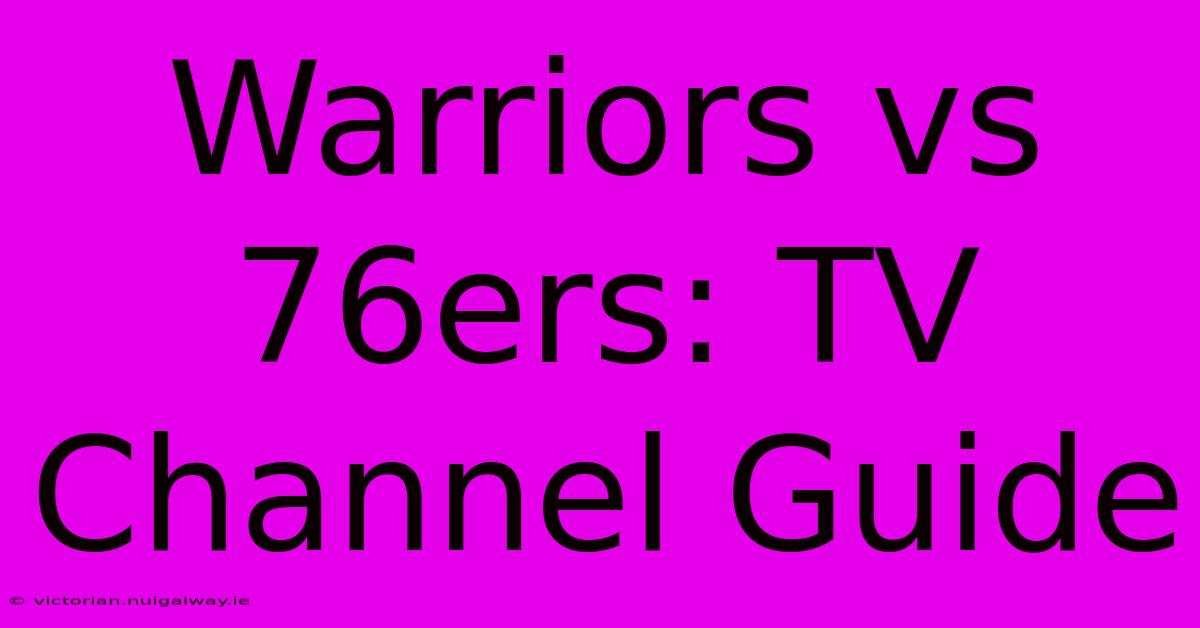 Warriors Vs 76ers: TV Channel Guide