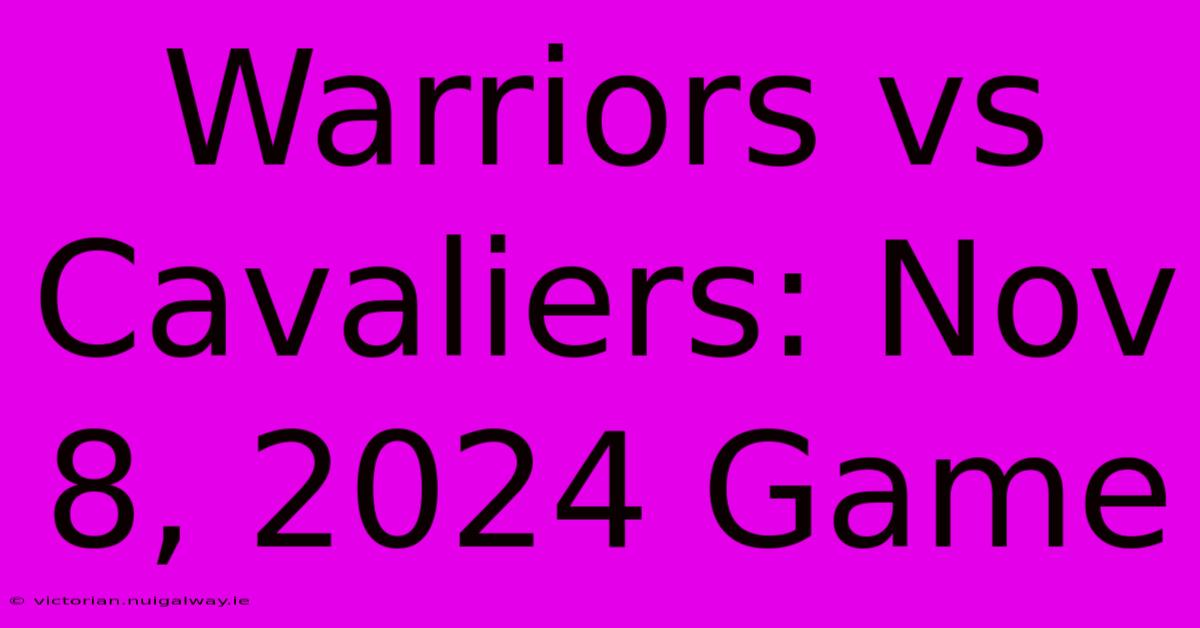 Warriors Vs Cavaliers: Nov 8, 2024 Game