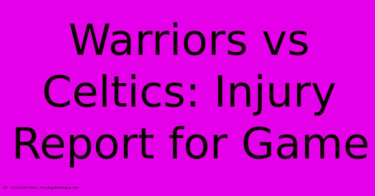 Warriors Vs Celtics: Injury Report For Game 