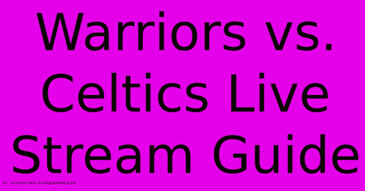 Warriors Vs. Celtics Live Stream Guide