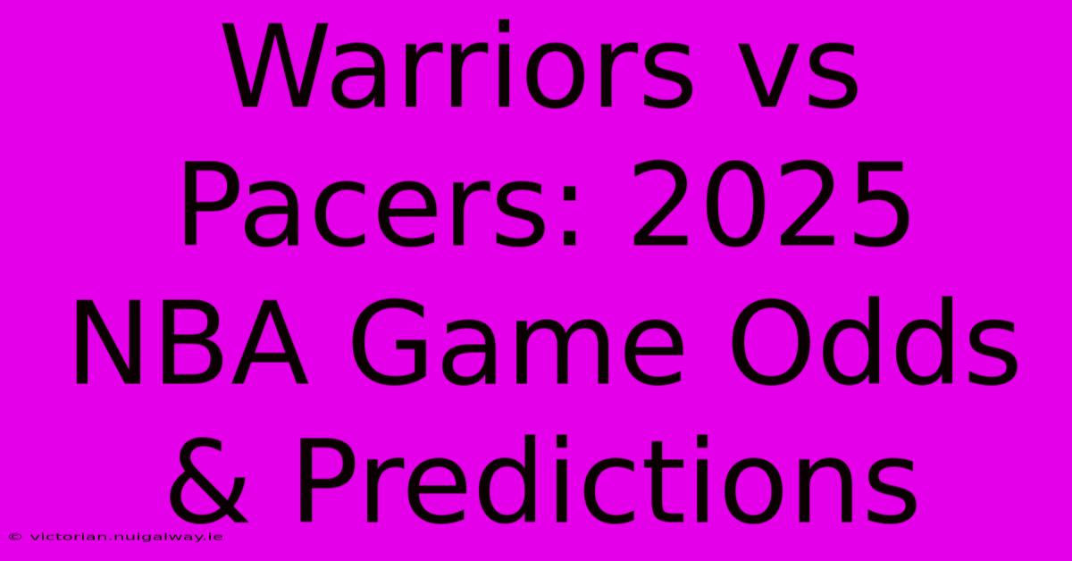 Warriors Vs Pacers: 2025 NBA Game Odds & Predictions