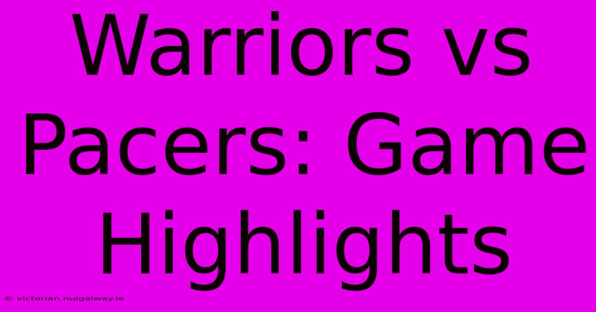 Warriors Vs Pacers: Game Highlights