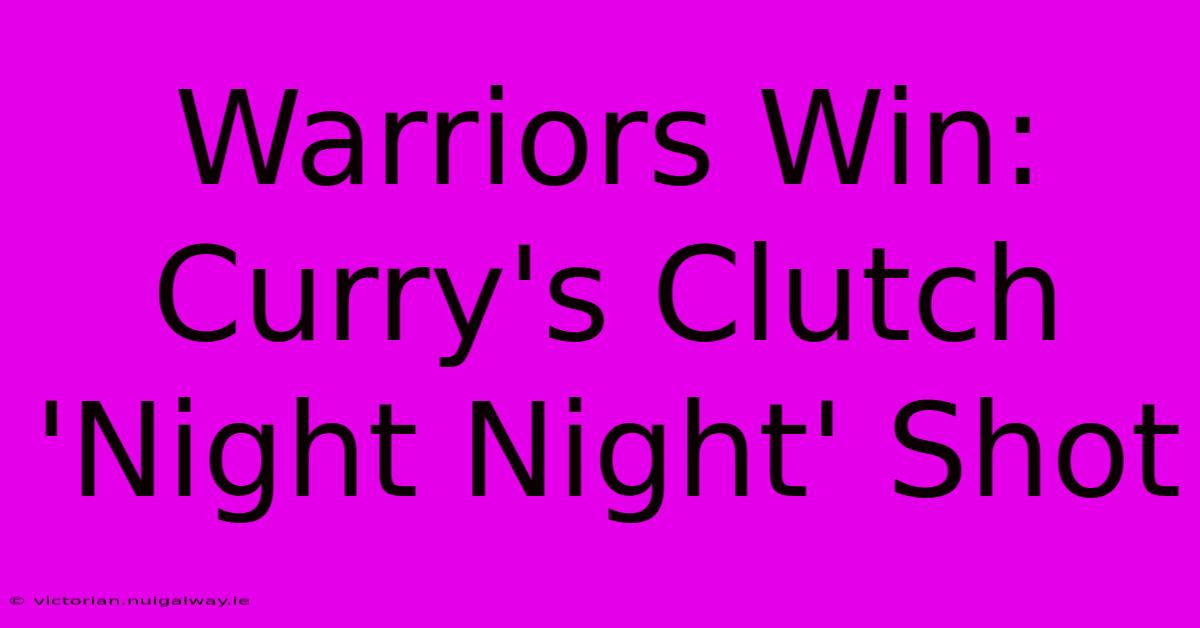 Warriors Win: Curry's Clutch 'Night Night' Shot