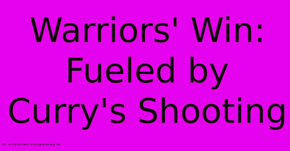 Warriors' Win: Fueled By Curry's Shooting