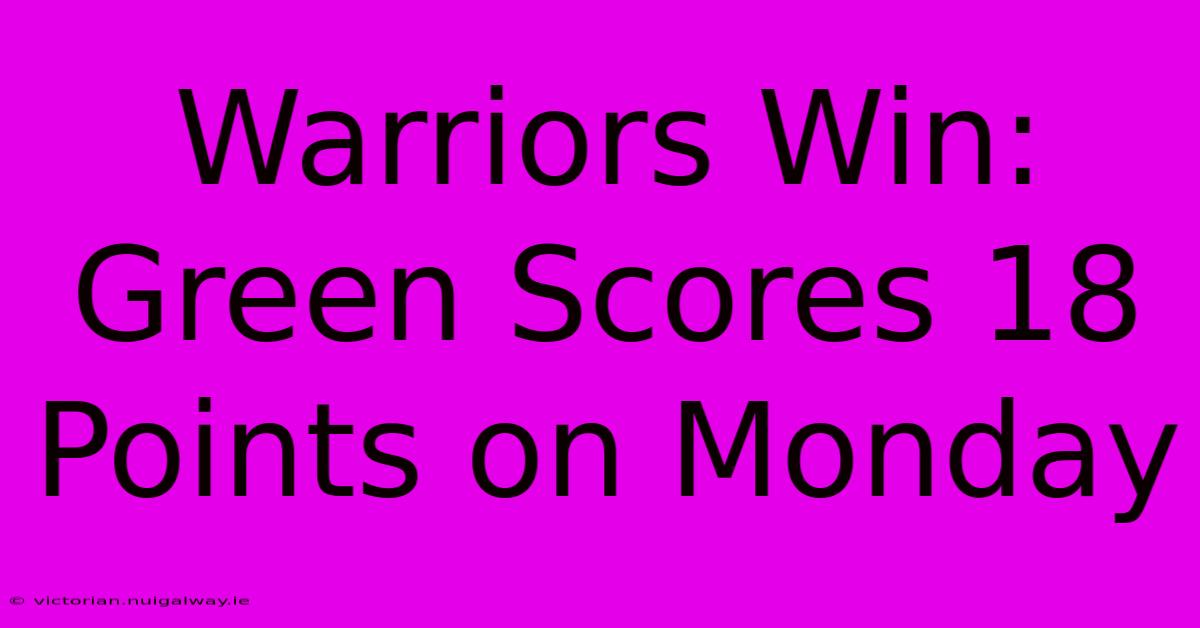 Warriors Win: Green Scores 18 Points On Monday