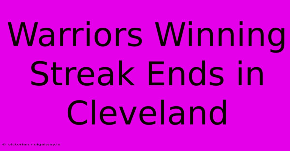 Warriors Winning Streak Ends In Cleveland