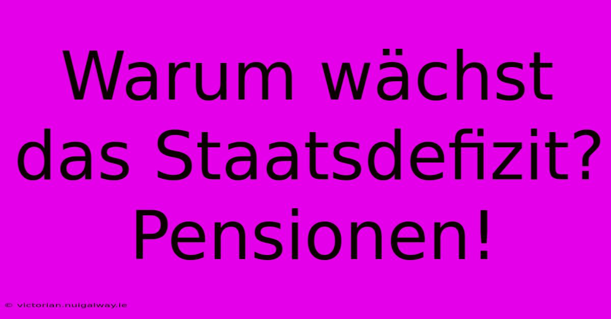 Warum Wächst Das Staatsdefizit? Pensionen!