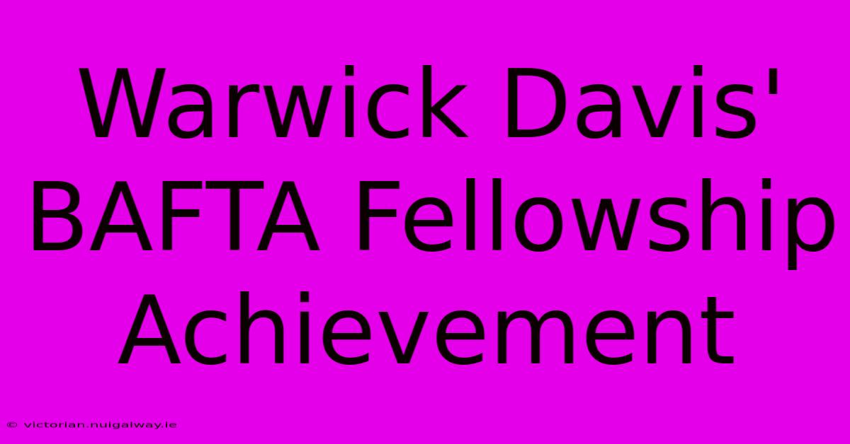 Warwick Davis' BAFTA Fellowship Achievement