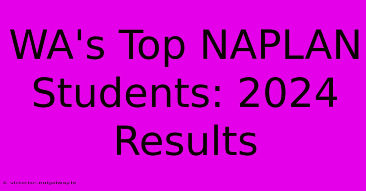 WA's Top NAPLAN Students: 2024 Results