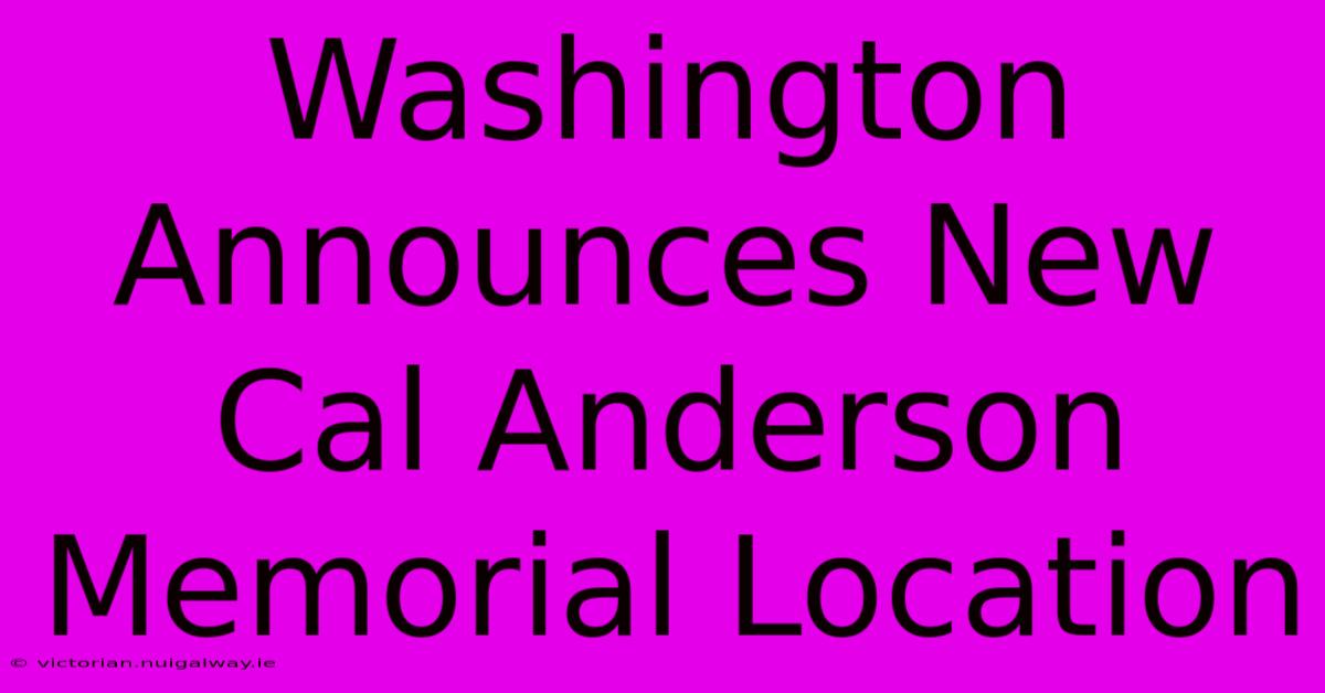 Washington Announces New Cal Anderson Memorial Location