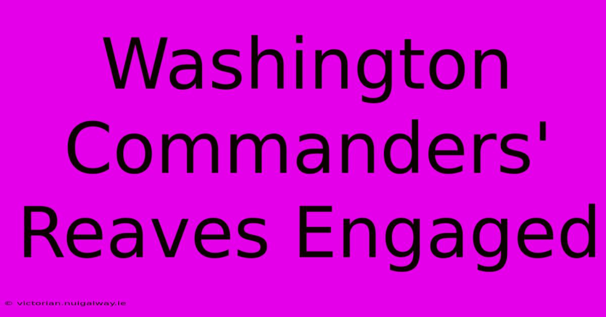 Washington Commanders' Reaves Engaged