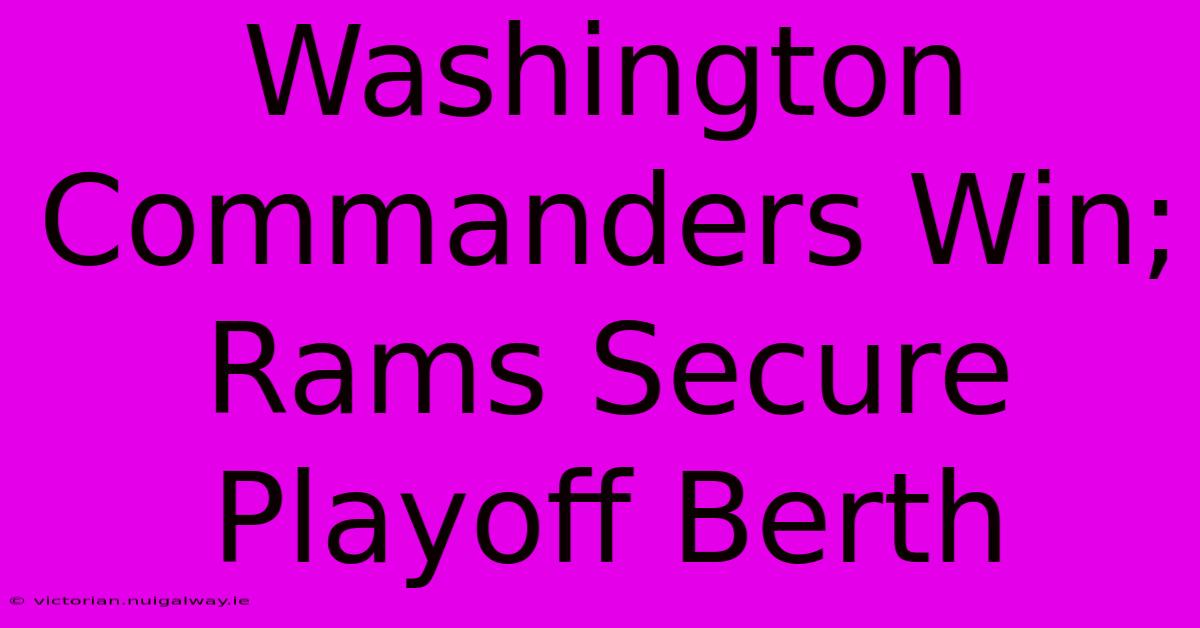 Washington Commanders Win; Rams Secure Playoff Berth