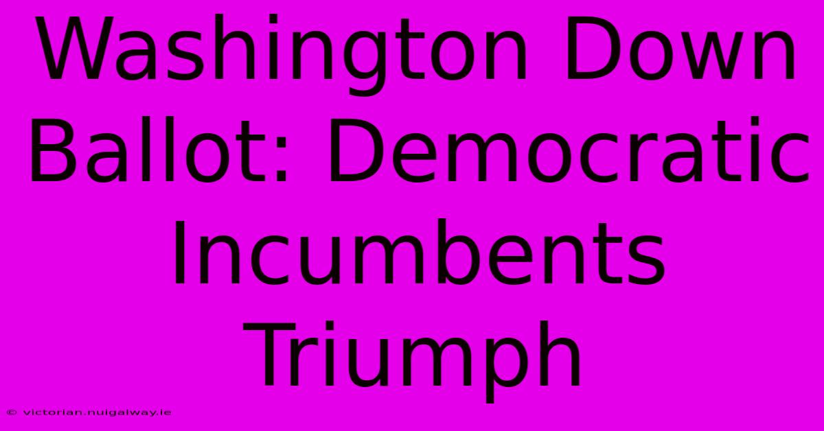 Washington Down Ballot: Democratic Incumbents Triumph