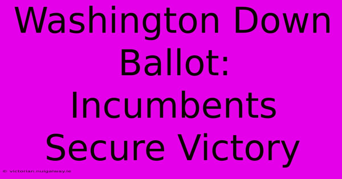 Washington Down Ballot: Incumbents Secure Victory 