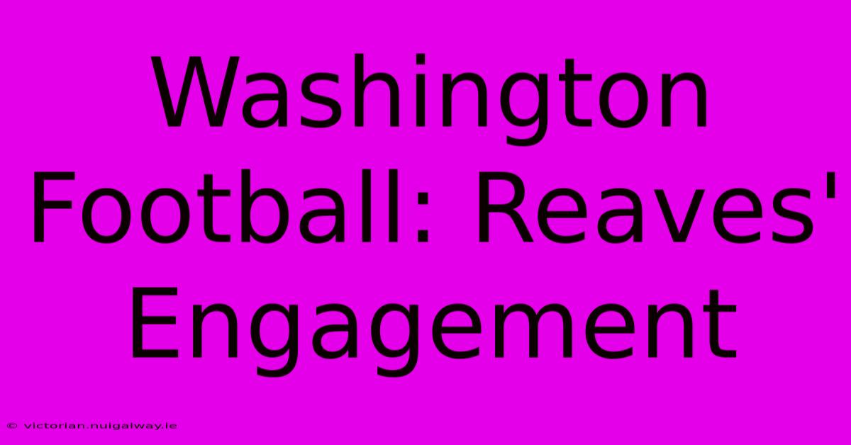 Washington Football: Reaves' Engagement