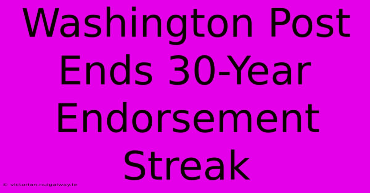 Washington Post Ends 30-Year Endorsement Streak