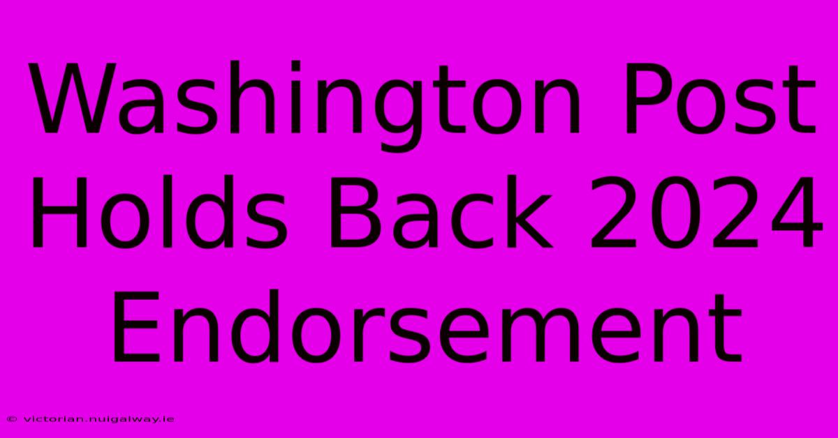 Washington Post Holds Back 2024 Endorsement