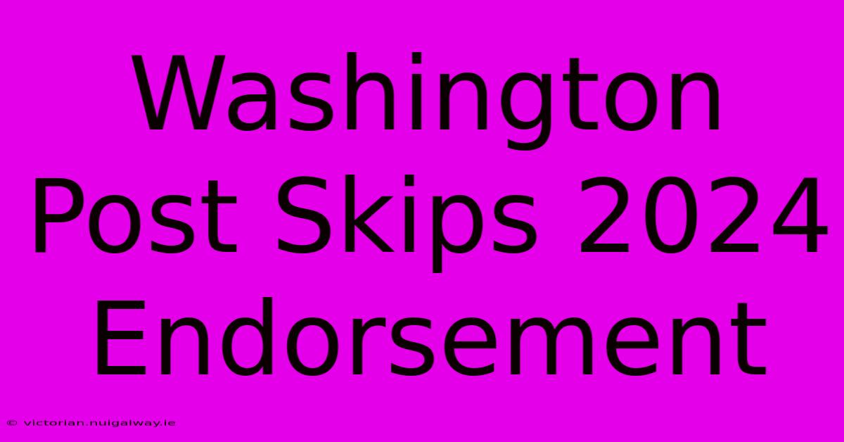 Washington Post Skips 2024 Endorsement