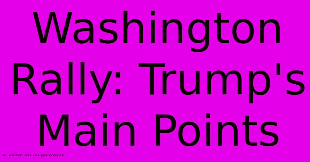 Washington Rally: Trump's Main Points