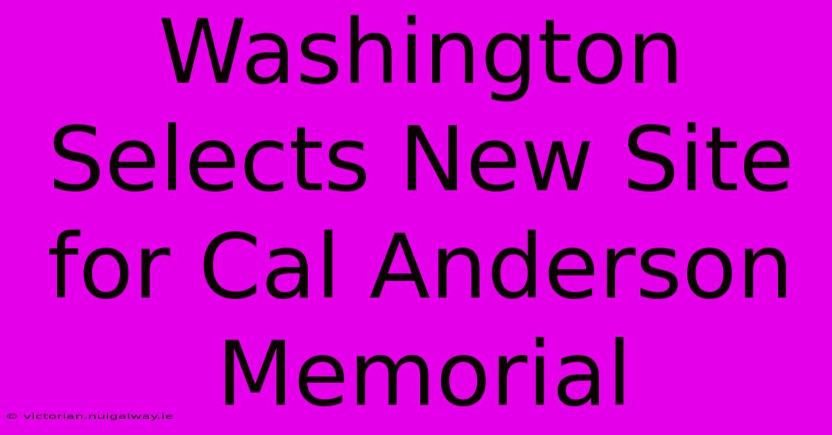 Washington Selects New Site For Cal Anderson Memorial