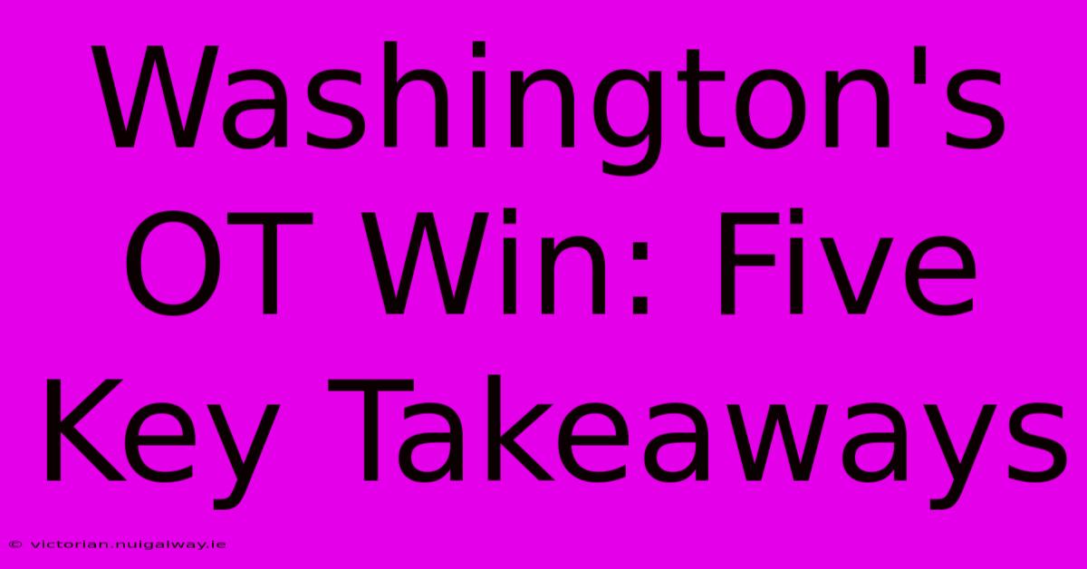 Washington's OT Win: Five Key Takeaways