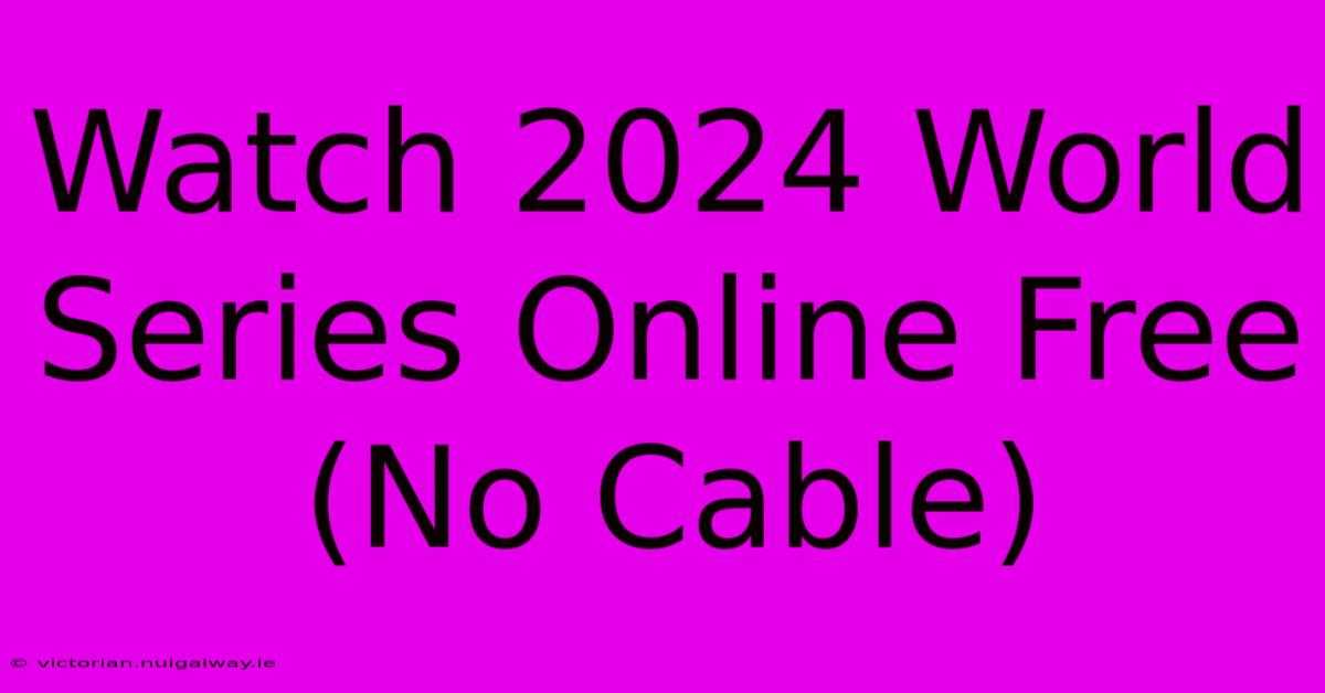 Watch 2024 World Series Online Free (No Cable)