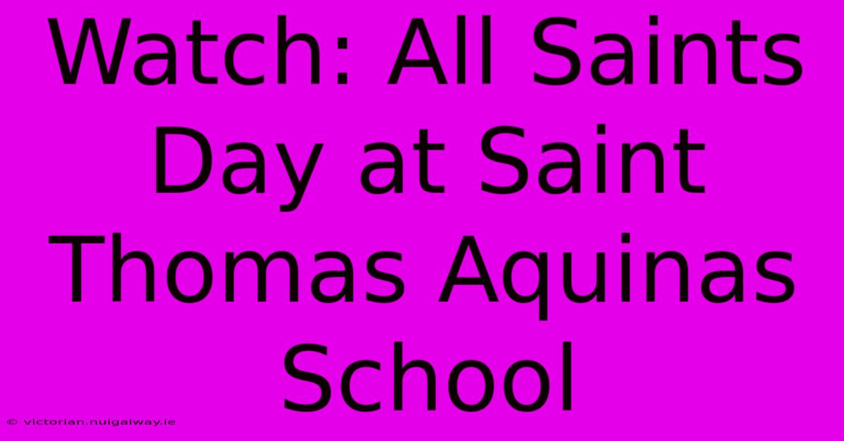 Watch: All Saints Day At Saint Thomas Aquinas School