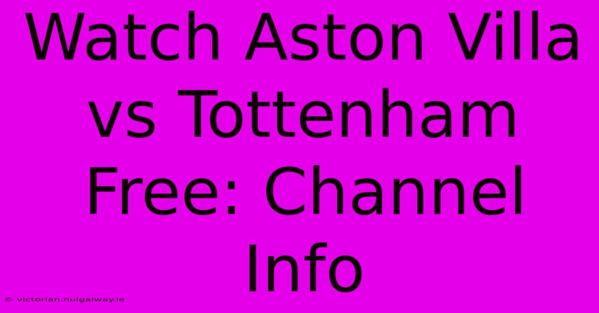 Watch Aston Villa Vs Tottenham Free: Channel Info