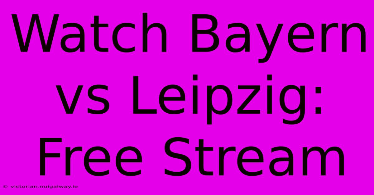 Watch Bayern Vs Leipzig: Free Stream