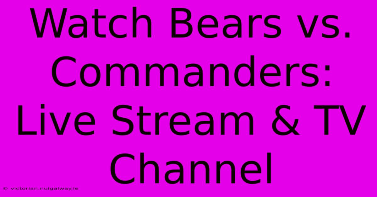 Watch Bears Vs. Commanders: Live Stream & TV Channel