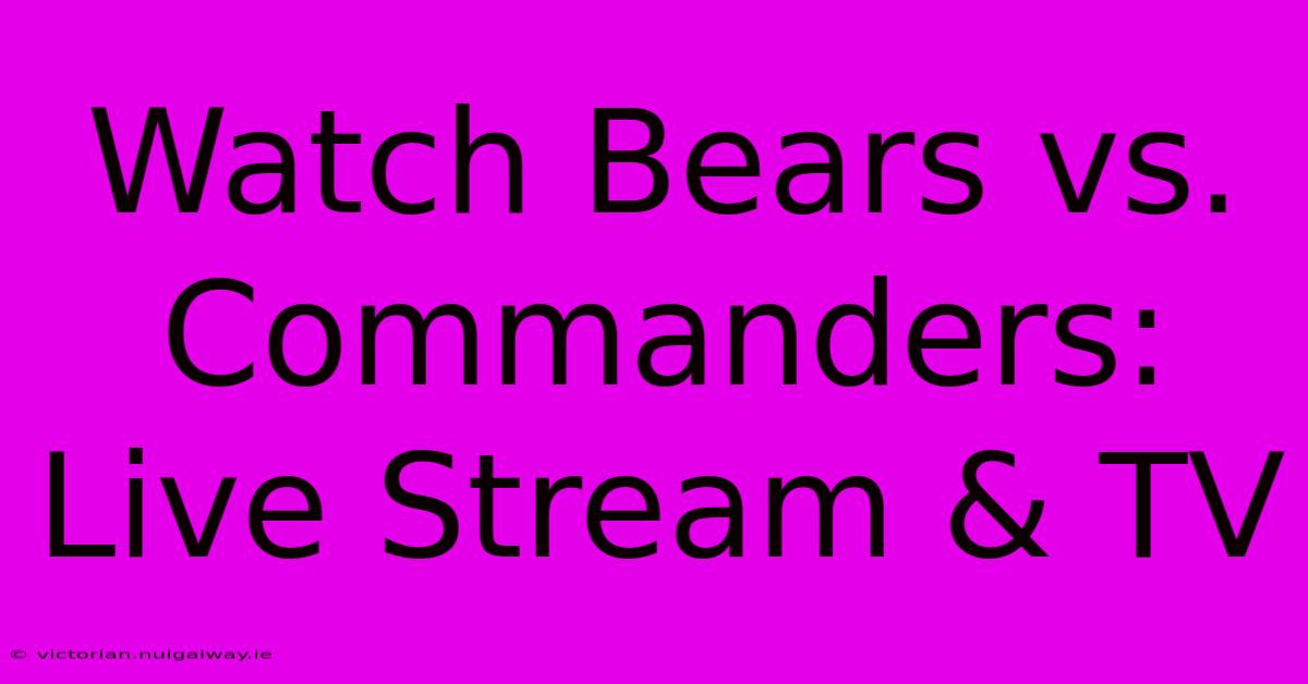 Watch Bears Vs. Commanders: Live Stream & TV