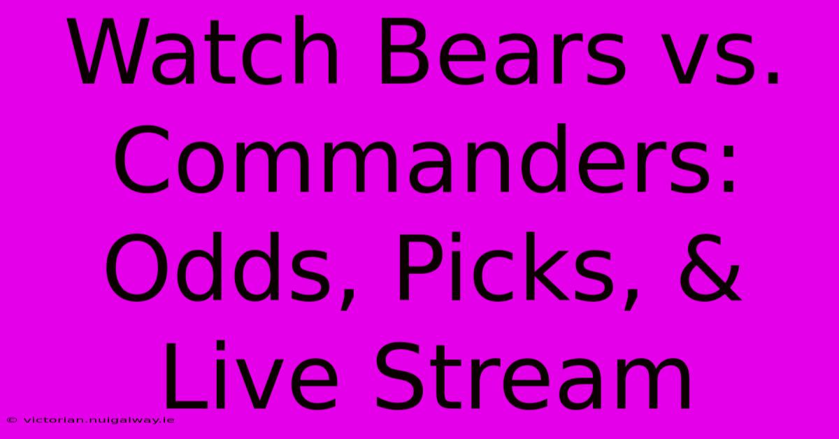 Watch Bears Vs. Commanders: Odds, Picks, & Live Stream