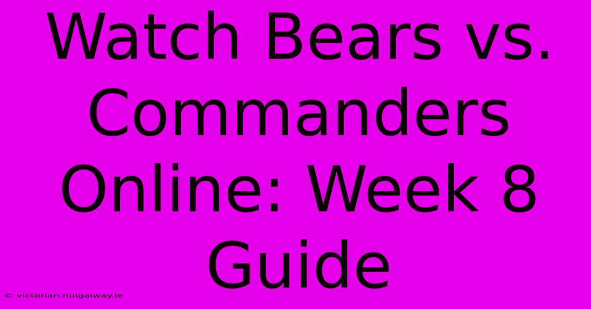 Watch Bears Vs. Commanders Online: Week 8 Guide