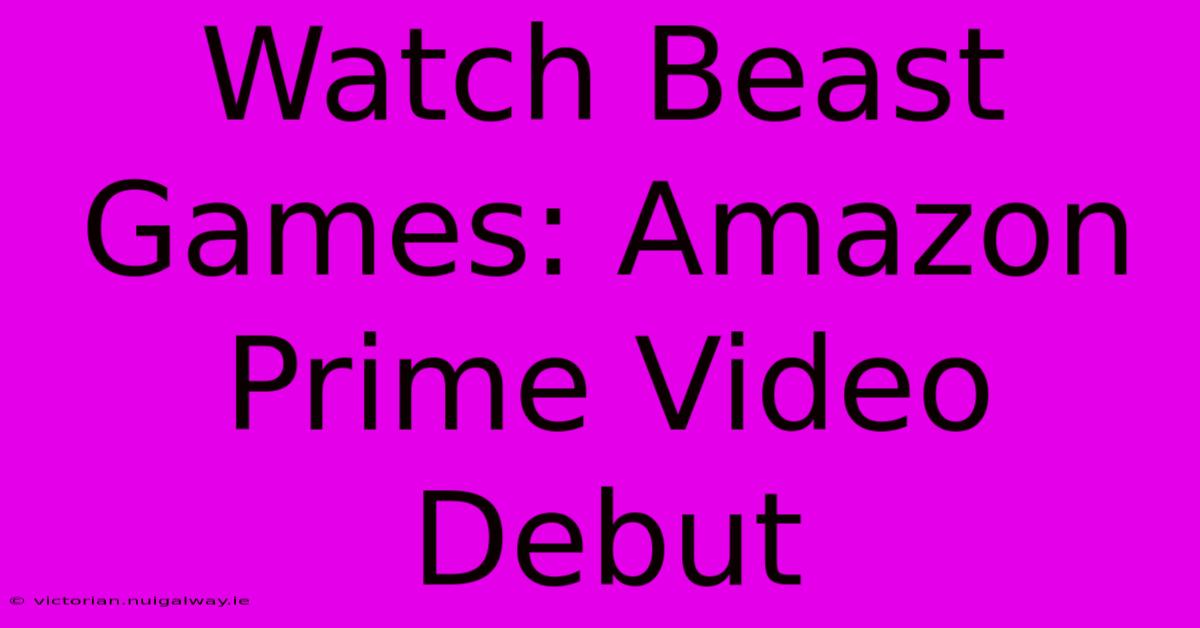 Watch Beast Games: Amazon Prime Video Debut